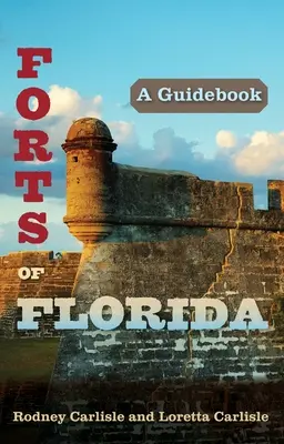Pevnosti Floridy: Sprievodca - Forts of Florida: A Guidebook