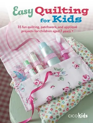 Jednoduché quiltovanie pre deti: 35 zábavných projektov quiltovania, patchworku a aplikácií pre deti od 7 rokov - Easy Quilting for Kids: 35 Fun Quilting, Patchwork, and Appliqu Projects for Children Aged 7 Years +