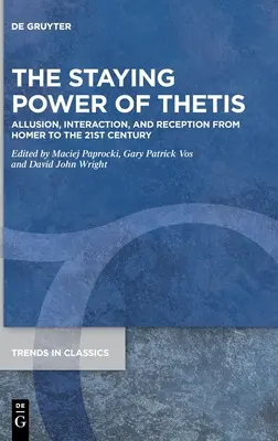 The Staying Power of Thetis: Alúzia, interakcia a recepcia od Homéra po 21. storočie - The Staying Power of Thetis: Allusion, Interaction, and Reception from Homer to the 21st Century