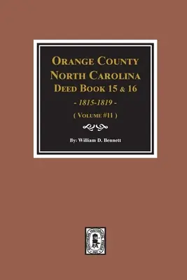 Knihy listín 15 a 16 okresu Orange, Severná Karolína, 1815-1819. (zväzok č. 11) - Orange County, North Carolina Deed Books 15 & 16, 1815-1819. (Volume #11)