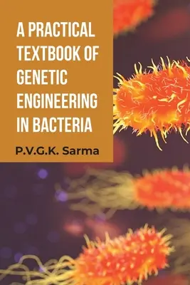 Praktická učebnica genetického inžinierstva v baktériách - A Practical Textbook of Genetic Engineering in Bacteria