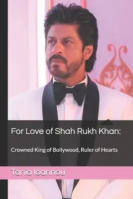 Z lásky k Shahovi Rukhovi Khanovi: : Kráľ Bollywoodu, vládca sŕdc - For Love of Shah Rukh Khan: : Crowned King of Bollywood, Ruler of Hearts