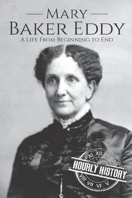 Mary Baker Eddyová: Život od začiatku do konca - Mary Baker Eddy: A Life from Beginning to End