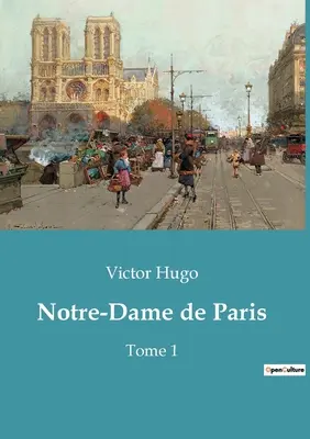 Notre-Dame de Paris: 1. diel - Notre-Dame de Paris: Tome 1