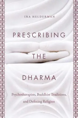 Predpisovanie Dharmy: Psychoterapeuti, budhistické tradície a definovanie náboženstva - Prescribing the Dharma: Psychotherapists, Buddhist Traditions, and Defining Religion