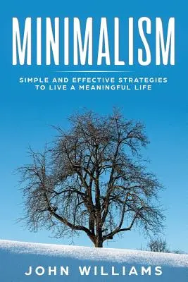 Minimalizmus: Jednoduché a účinné stratégie na zmysluplný život - Minimalism: Simple and Effective Strategies to Live a Meaningful Life