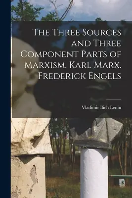 Tri zdroje a tri zložky marxizmu. Karl Marx. Fridrich Engels - The Three Sources and Three Component Parts of Marxism. Karl Marx. Frederick Engels