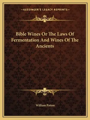 Biblické vína alebo zákony kvasenia a vína starých ľudí - Bible Wines Or The Laws Of Fermentation And Wines Of The Ancients