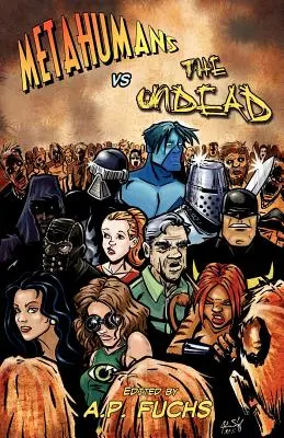Metaľudia vs. nemŕtvi: Superhrdinovia vs. zombie: antológia - Metahumans vs the Undead: A Superhero vs Zombie Anthology
