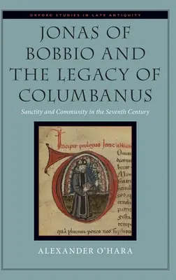 Jonas z Bobbia a odkaz Kolumbána: svätosť a spoločenstvo v siedmom storočí - Jonas of Bobbio and the Legacy of Columbanus: Sanctity and Community in the Seventh Century