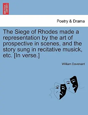 Obliehanie Rodosu stvárnené umením perspektívy v scénach a príbeh spievaný v recitatívnej hudbe atď. [vo veršoch]. - The Siege of Rhodes Made a Representation by the Art of Prospective in Scenes, and the Story Sung in Recitative Musick, Etc. [In Verse.]