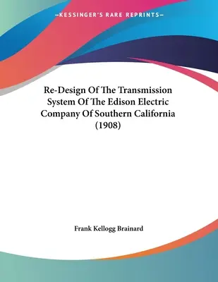 Re-design of the Transmission System of the Edison Electric Company of Southern California (1908) - Re-Design Of The Transmission System Of The Edison Electric Company Of Southern California (1908)