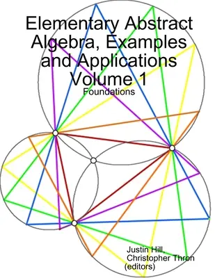 Elementárna abstraktná algebra, príklady a aplikácie 1. diel: Základy - Elementary Abstract Algebra, Examples and Applications Volume 1: Foundations