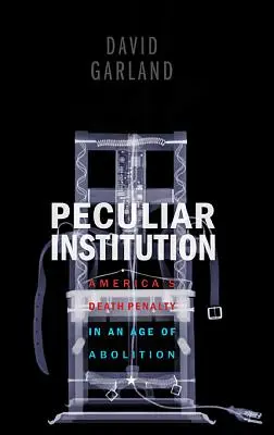 Zvláštna inštitúcia: Trest smrti v Amerike vo veku jeho zrušenia - Peculiar Institution: America's Death Penalty in an Age of Abolition