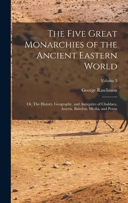 Päť veľkých monarchií starovekého východného sveta alebo dejiny, geografia a starovek Chaldejska, Asýrie, Babylonu, Médie a Perzie; V - The Five Great Monarchies of the Ancient Eastern World; or, The History, Geography, and Antiquites of Chaldaea, Assyria, Babylon, Media, and Persia; V