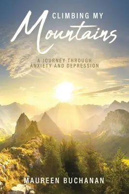 Lezenie po mojich horách: Hory: Cesta cez úzkosť a depresiu - Climbing My Mountains: A Journey Through Anxiety and Depression