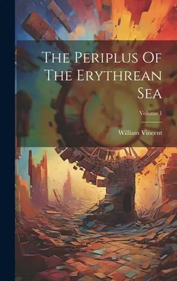 Peripetie Erytrejského mora; 1. zväzok - The Periplus Of The Erythrean Sea; Volume 1
