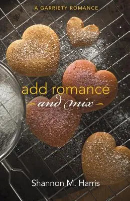 Pridať romantiku a zmiešať: A Garriety Romance - Add Romance and Mix: A Garriety Romance