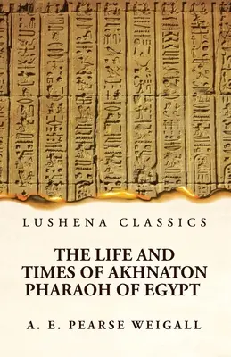 Život a doba egyptského faraóna Achnatona - The Life and Times of Akhnaton Pharaoh of Egypt