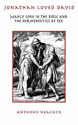 Jonatán miloval Dávida: Mužská láska v Biblii a hermeneutika sexu - Jonathan Loved David: Manly Love in the Bible and the Hermeneutics of Sex