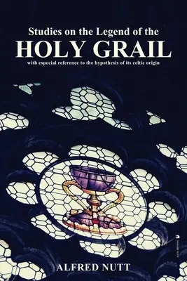 Štúdie o legende o Svätom gráli: So zvláštnym zreteľom na hypotézu o jej keltskom pôvode - Studies on the Legend of the Holy Grail: With especial reference to the hypothesis of its Celtic origin