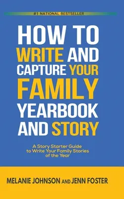 Ako napísať a zachytiť rodinnú ročenku a príbeh: Príručka na písanie rodinných príbehov roka - How to Write and Capture Your Family Yearbook and Story: A Story Starter Guide to Write Your Family Stories of the Year