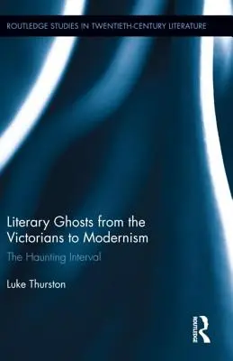 Literárne prízraky od viktoriánov po modernizmus: Strašidelný interval - Literary Ghosts from the Victorians to Modernism: The Haunting Interval