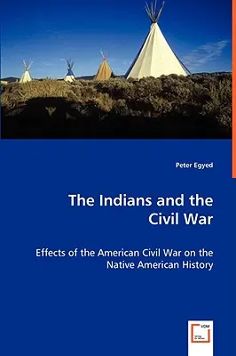 Indiáni a občianska vojna - vplyv americkej občianskej vojny na dejiny pôvodných obyvateľov Ameriky - The Indians and the Civil War - Effects of the American Civil War on the Native American History