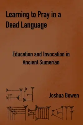 Naučiť sa modliť v mŕtvom jazyku: Vzdelávanie a vzývanie v starovekej sumerčine - Learning to Pray in a Dead Language: Education and Invocation in Ancient Sumerian