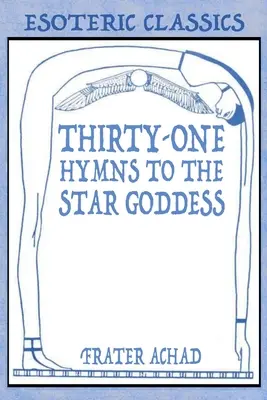 Tridsaťjeden hymnov na Hviezdnu bohyňu: Hviezdna pieseň: tridsiati tridsiatnici: tridsiatnici: tridsiatnici - Thirty-One Hymns to the Star Goddess: Esoteric Classics