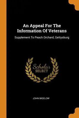 Výzva na informovanie veteránov: Dodatok k broskyňovému sadu, Gettysburg - An Appeal For The Information Of Veterans: Supplement To Peach Orchard, Gettysburg