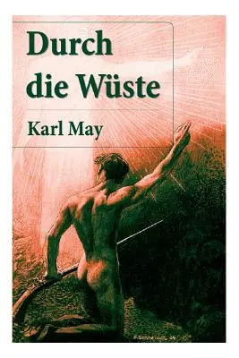 Durch die Wste: (Durch Wste und Harem + Durchs wilde Kurdistan + Von Bagdad nach Stambul + In den - Durch die Wste: Der erste Buch in der Orientzyklus (Durch Wste und Harem + Durchs wilde Kurdistan + Von Bagdad nach Stambul + In den