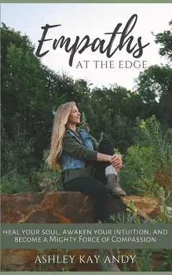Empati na hrane: Uzdravte svoju dušu, prebuďte intuíciu a staňte sa mocnou silou súcitu - Empaths at the Edge: Heal Your Soul, Awaken Your Intuition, and Become a Mighty Force of Compassion