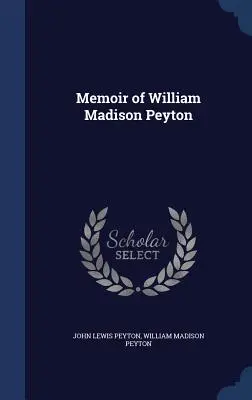 Spomienky Williama Madisona Peytona - Memoir of William Madison Peyton
