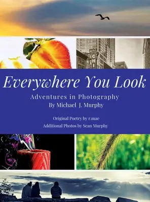 Kamkoľvek sa pozrieš: Dobrodružstvá pri fotografovaní - Everywhere You Look: Adventures in Photography