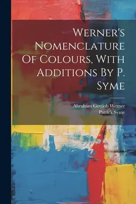 Wernerova nomenklatúra farieb s dodatkami P. Symeho - Werner's Nomenclature Of Colours, With Additions By P. Syme