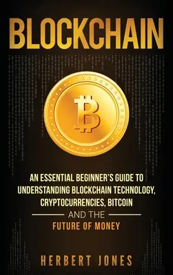 Blockchain: Vydanie: 3. vydanie: Základný sprievodca pre začiatočníkov na pochopenie technológie blockchain, kryptomien, bitcoinu a budúcnosti peňazí - Blockchain: An Essential Beginner's Guide to Understanding Blockchain Technology, Cryptocurrencies, Bitcoin and the Future of Mone