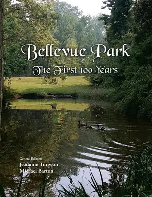 Bellevue Park prvých 100 rokov: Výročná história podľa jeho obyvateľov - Bellevue Park the First 100 Years: An Anniversary History by Its Residents
