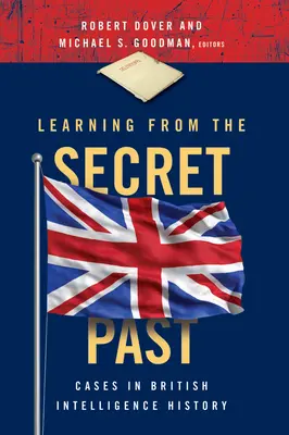 Učenie z tajnej minulosti: Prípady z dejín britskej spravodajskej služby - Learning from the Secret Past: Cases in British Intelligence History