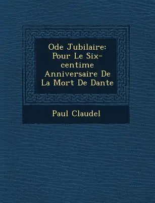 Jubilejná óda: K šesťstému výročiu Danteho smrti (Pour Le Six-centi�me Anniversaire De La Mort De Dante) - Ode Jubilaire: Pour Le Six-centi�me Anniversaire De La Mort De Dante