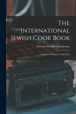 Medzinárodná židovská kuchárska kniha; moderná kóšer“ kuchárska kniha“ - The International Jewish Cook Book; a Modern kosher