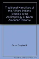 Tradičné rozprávania Indiánov Arikara, zväzky 1 a 2 - Traditional Narratives of the Arikara Indians, Volumes 1 & 2