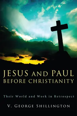 Ježiš a Pavol pred kresťanstvom: Ich svet a dielo v retrospektíve - Jesus and Paul Before Christianity: Their World and Work in Retrospect