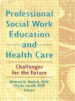 Profesionálne vzdelávanie v sociálnej práci a zdravotníctve - výzvy pre budúcnosť - Professional Social Work Education and Health Care - Challenges for the Future