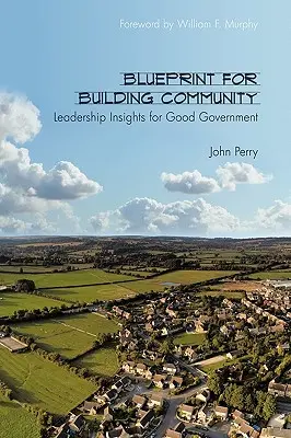 Plán budovania komunity: Poznatky o vedení pre dobrú správu vecí verejných - Blueprint for Building Community: Leadership Insights for Good Government