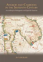 Angkor a Kambodža v šestnástom storočí: Podľa portugalských a španielskych prameňov - Angkor and Cambodia in the Sixteenth Century: According to Portuguese and Spanish Sources