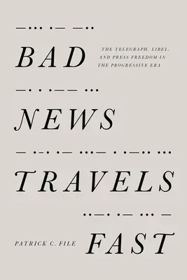 Zlé správy sa šíria rýchlo: Telegraph, ohováranie a sloboda tlače v pokrokovej ére - Bad News Travels Fast: The Telegraph, Libel, and Press Freedom in the Progressive Era