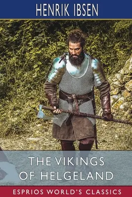 Vikingovia z Helgelandu (Esprios Classics): Preklad: William Archer - The Vikings of Helgeland (Esprios Classics): Translated by William Archer