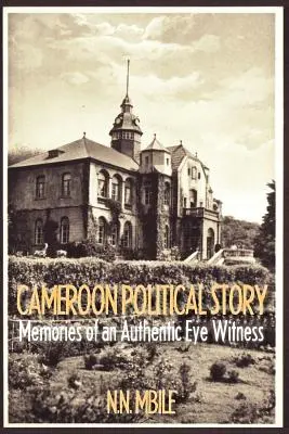 Politický príbeh Kamerunu. Spomienky autentického očitého svedka - Cameroon Political Story. Memories of an Authentic Eye Witness