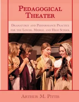 Pedagogické divadlo: Dramaturgia a herecká prax pre nižšie, stredné a vysoké školy - Pedagogical Theater: Dramaturgy and Performance Practice for the Lower, Middle, and High School